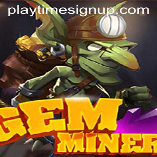Exploring the World of GemMiner: Join the Adventure with PLAYTIME SIGN UP